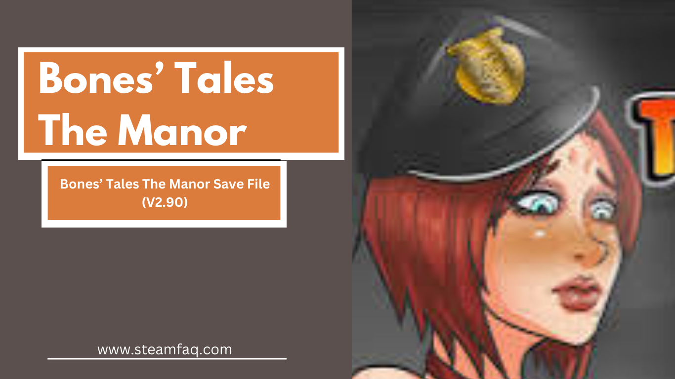 Bones’ Tales The Manor Save File (V0.20a) - SteamFAQ