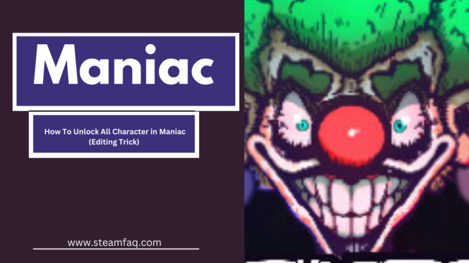 How To Unlock All Character in Maniac (Editing Trick)