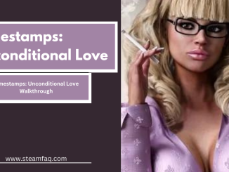 Timestamps: Unconditional Love Walkthrough