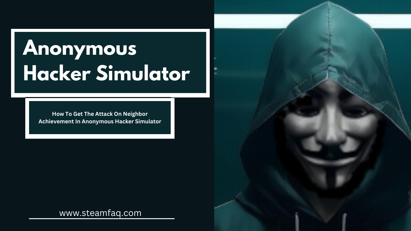 How To Get The Attack On Neighbor Achievement In Anonymous Hacker Simulator