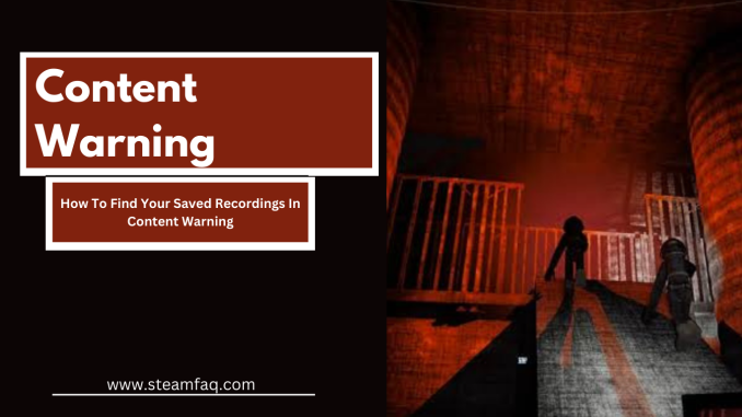 How To Find Your Saved Recordings In Content Warning