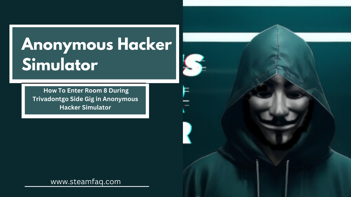 How To Enter Room 8 During Trivadontgo Side Gig in Anonymous Hacker Simulator