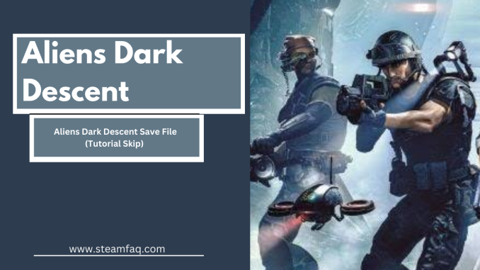 Aliens Dark Descent Save File (Tutorial Skip)