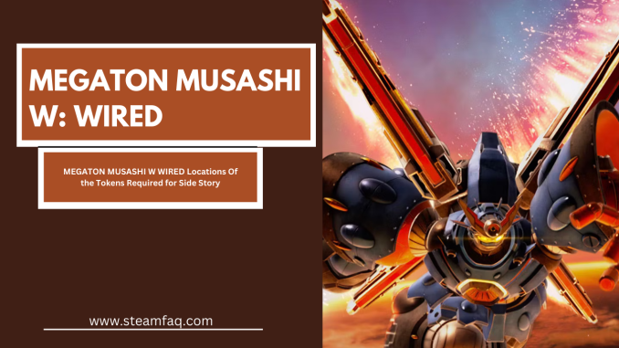 MEGATON MUSASHI W WIRED Locations Of the Tokens Required for Side Story