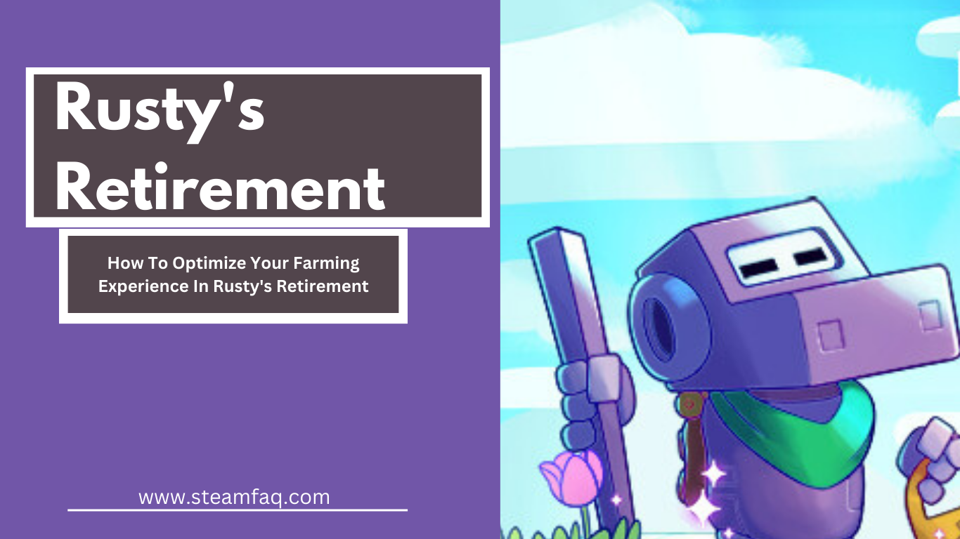 How To Optimize Your Farming Experience In Rusty's Retirement