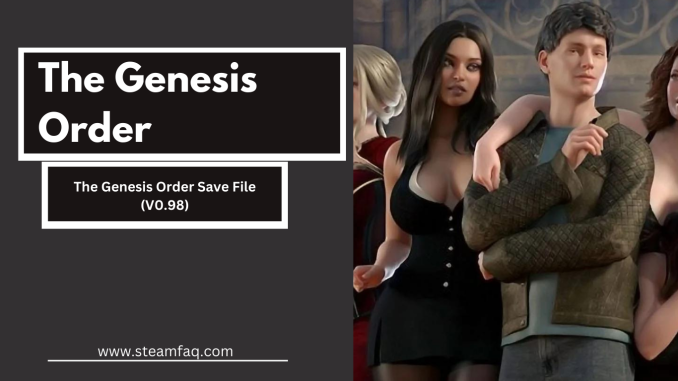 The Genesis Order Save File (V0.98)