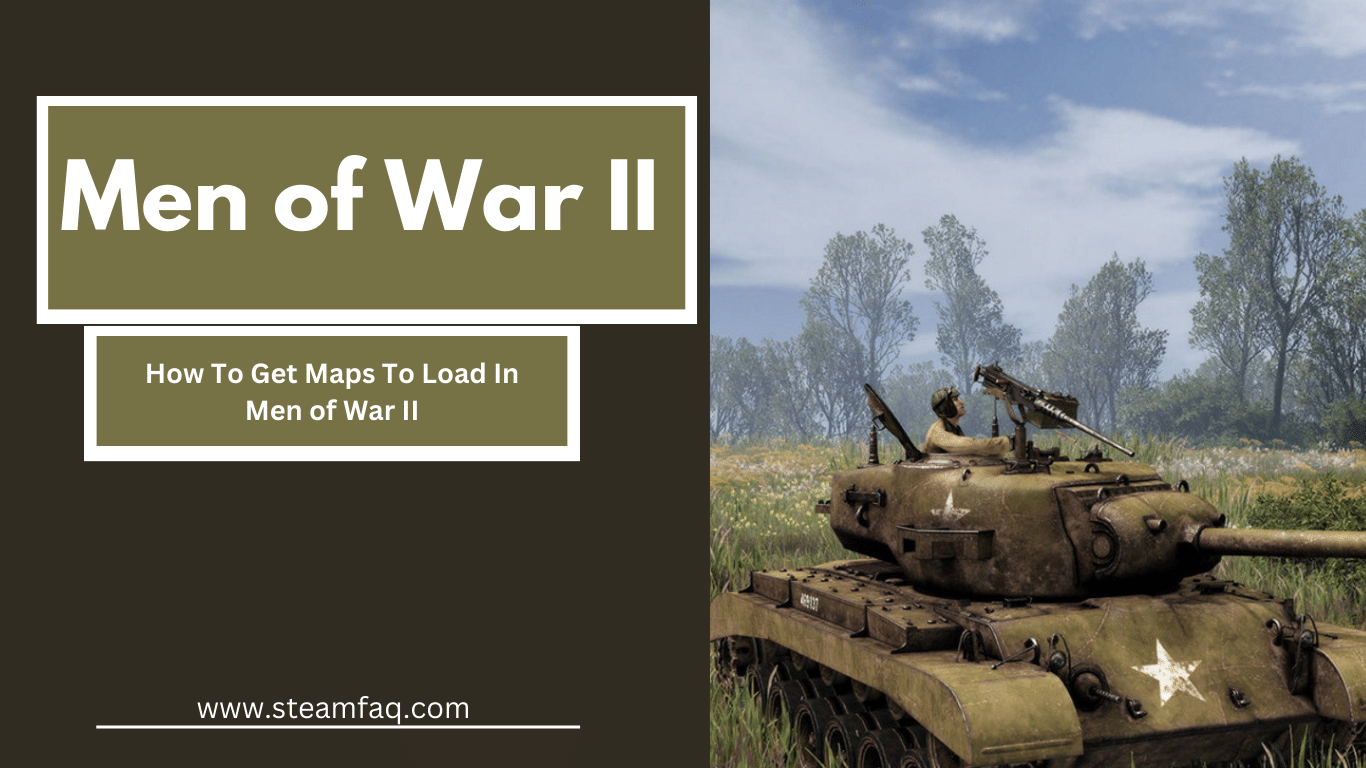 How To Get Maps To Load In Men of War II