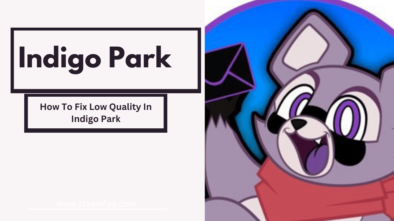 How To Fix Low Quality In Indigo Park