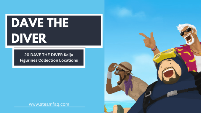 20 DAVE THE DIVER Kaiju Figurines Collection Locations
