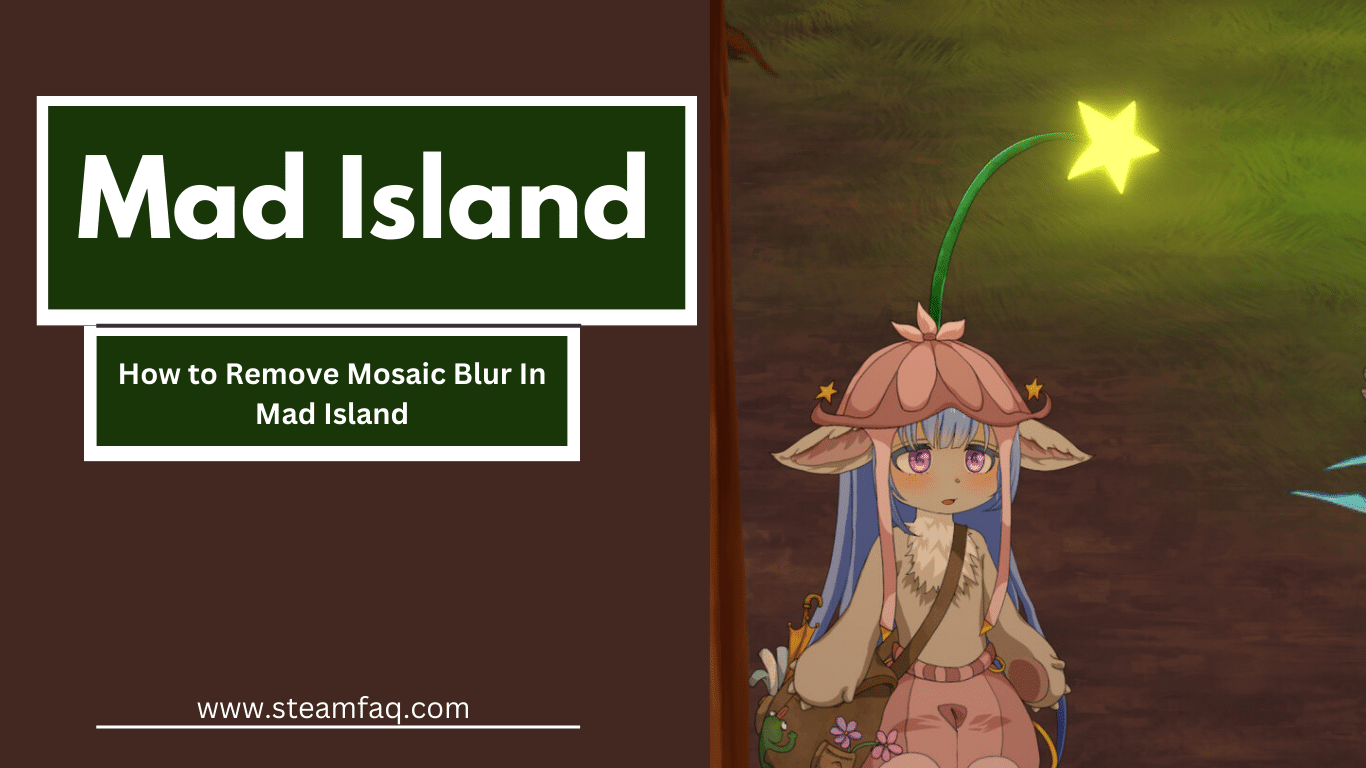 How to Remove Mosaic Blur In Mad Island