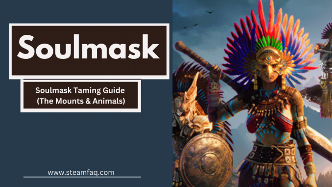 Soulmask Taming Guide (The Mounts & Animals)