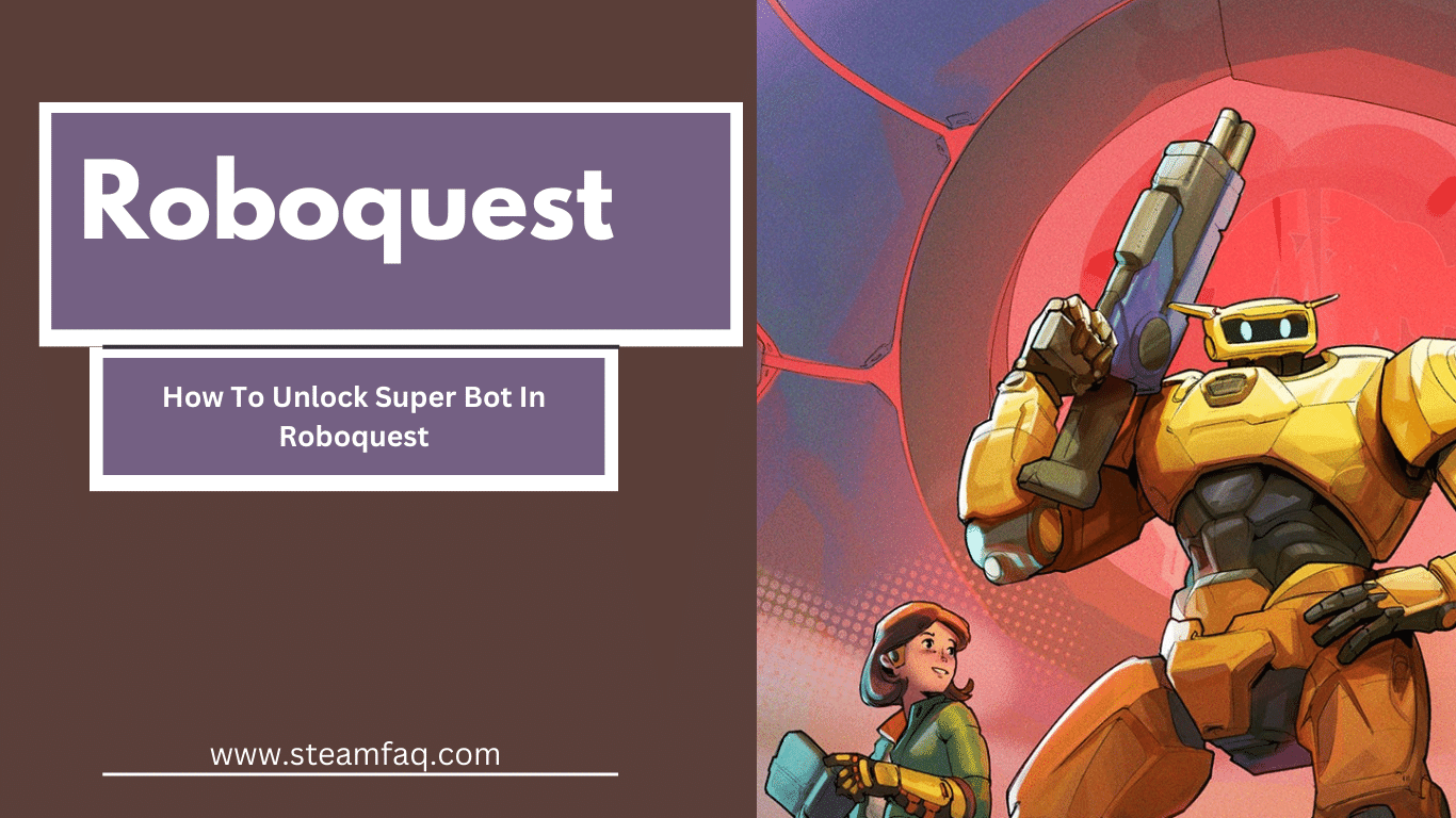 How To Unlock Super Bot In Roboquest