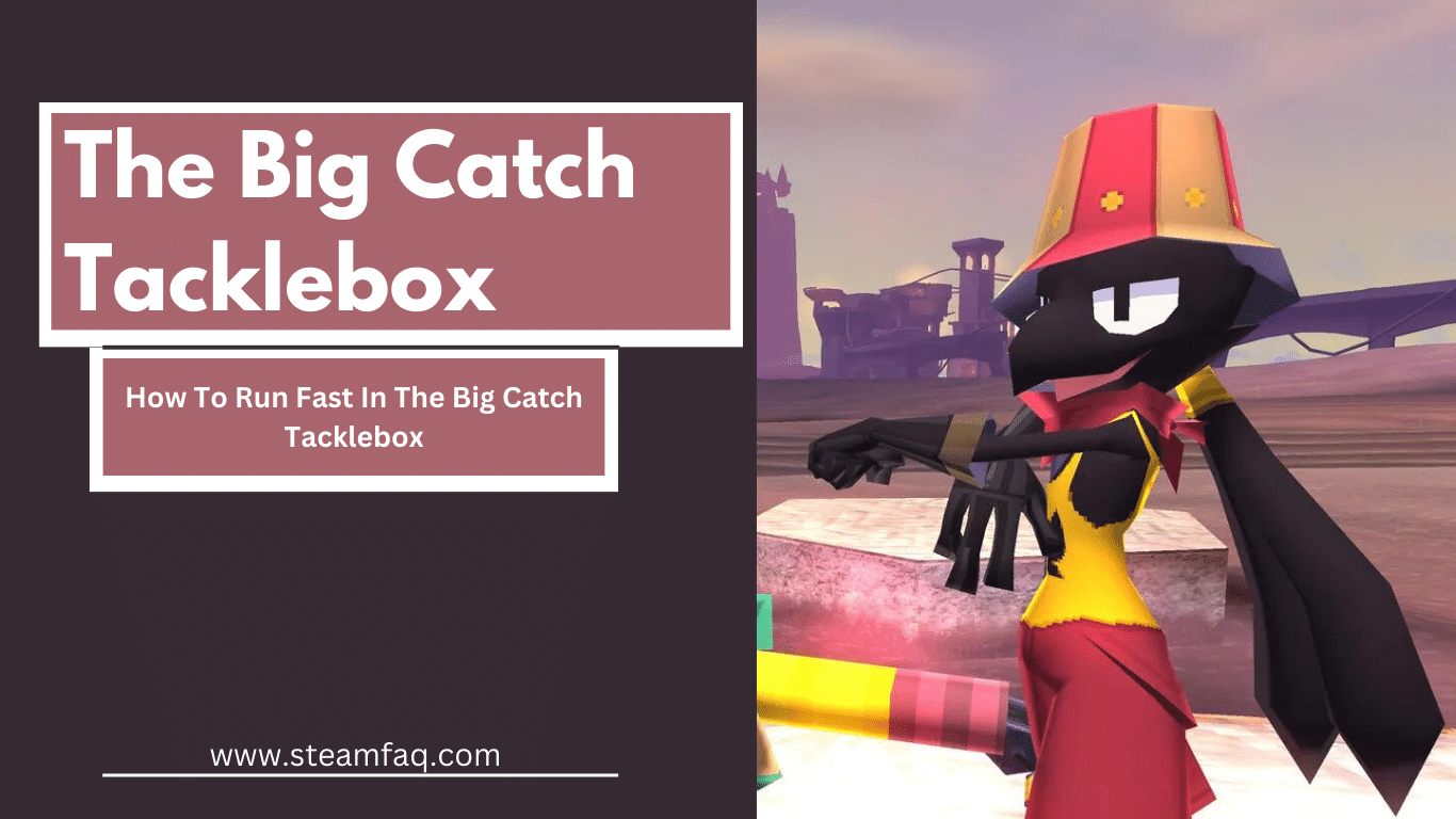 How To Run Fast In The Big Catch Tacklebox