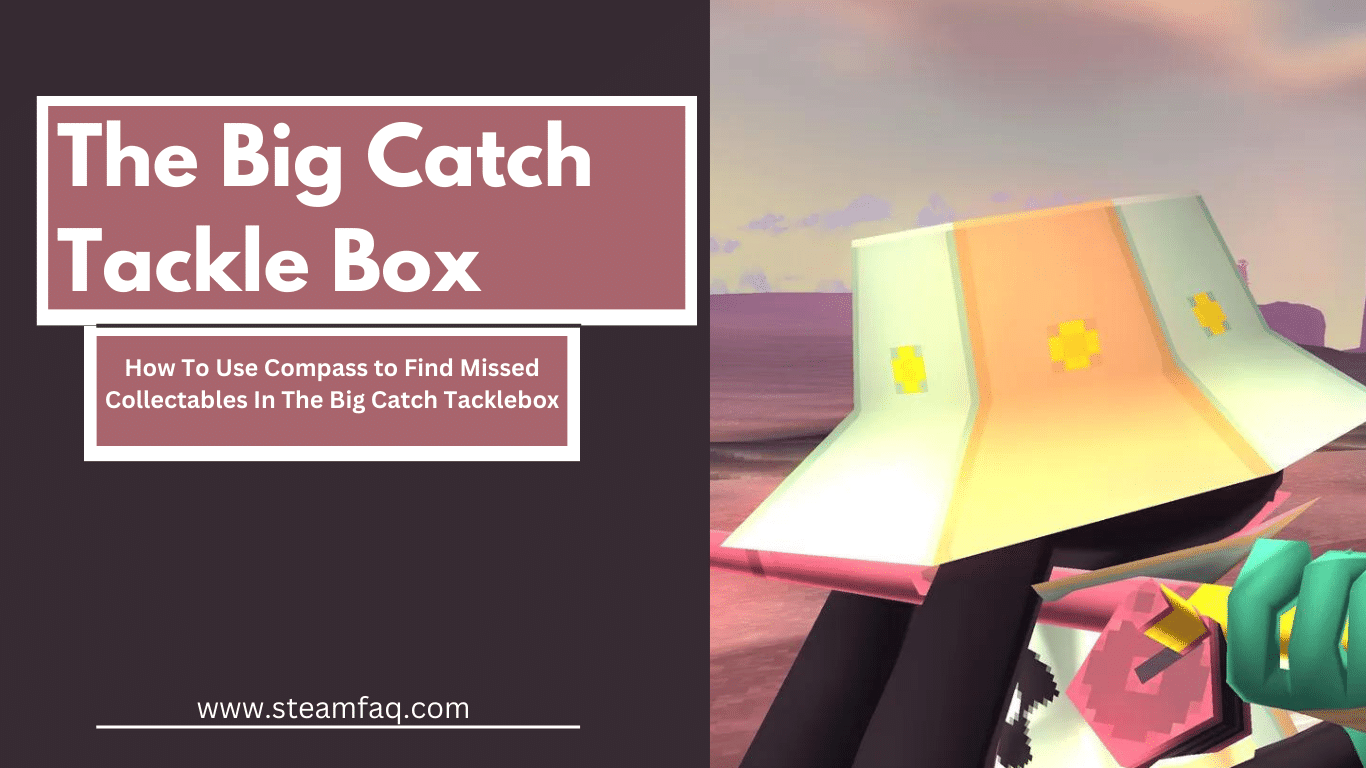 How To Use Compass to Find Missed Collectables In The Big Catch Tacklebox