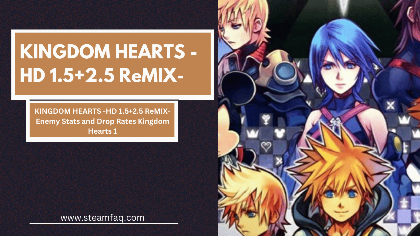 KINGDOM HEARTS -HD 1.5+2.5 ReMIX- Enemy Stats and Drop Rates Kingdom Hearts 1