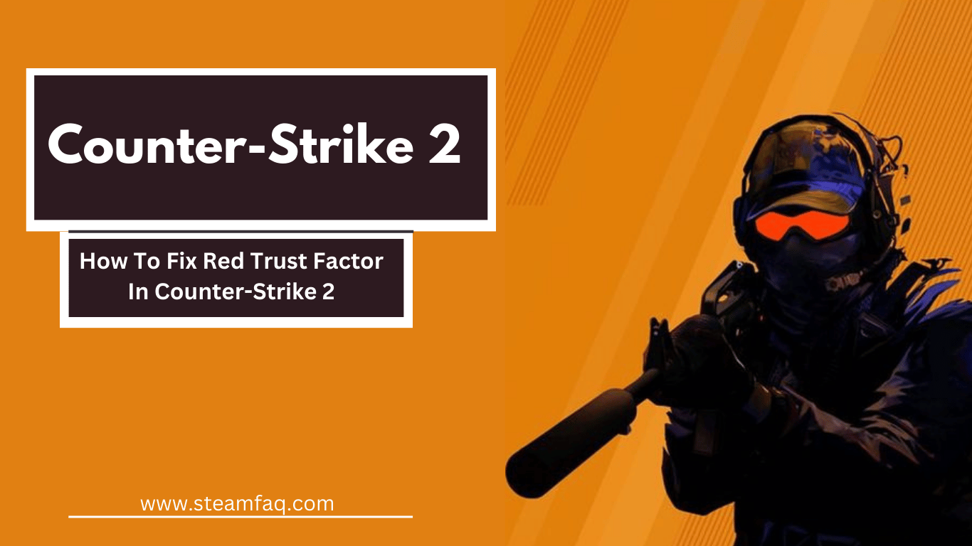 How To Fix Red Trust Factor In Counter-Strike 2