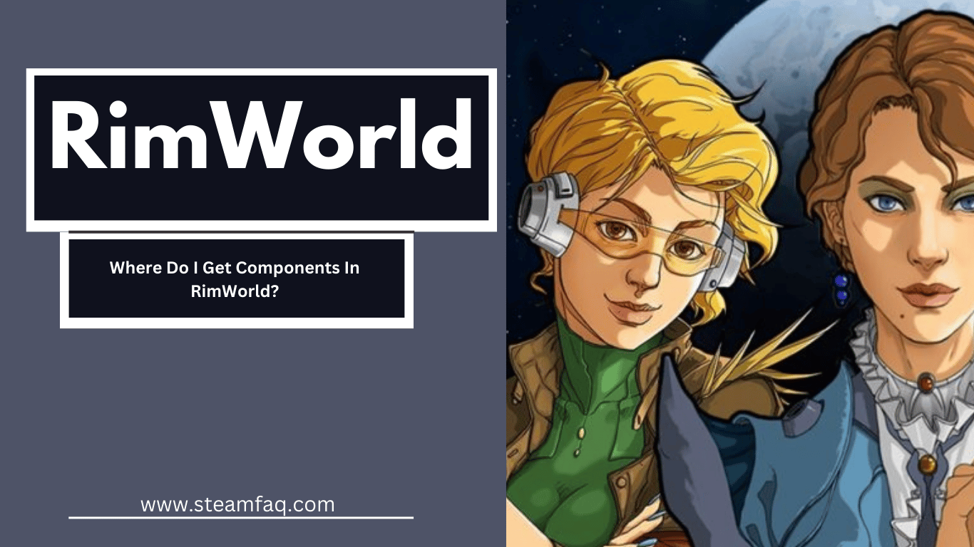 Where Do I Get Components In RimWorld?