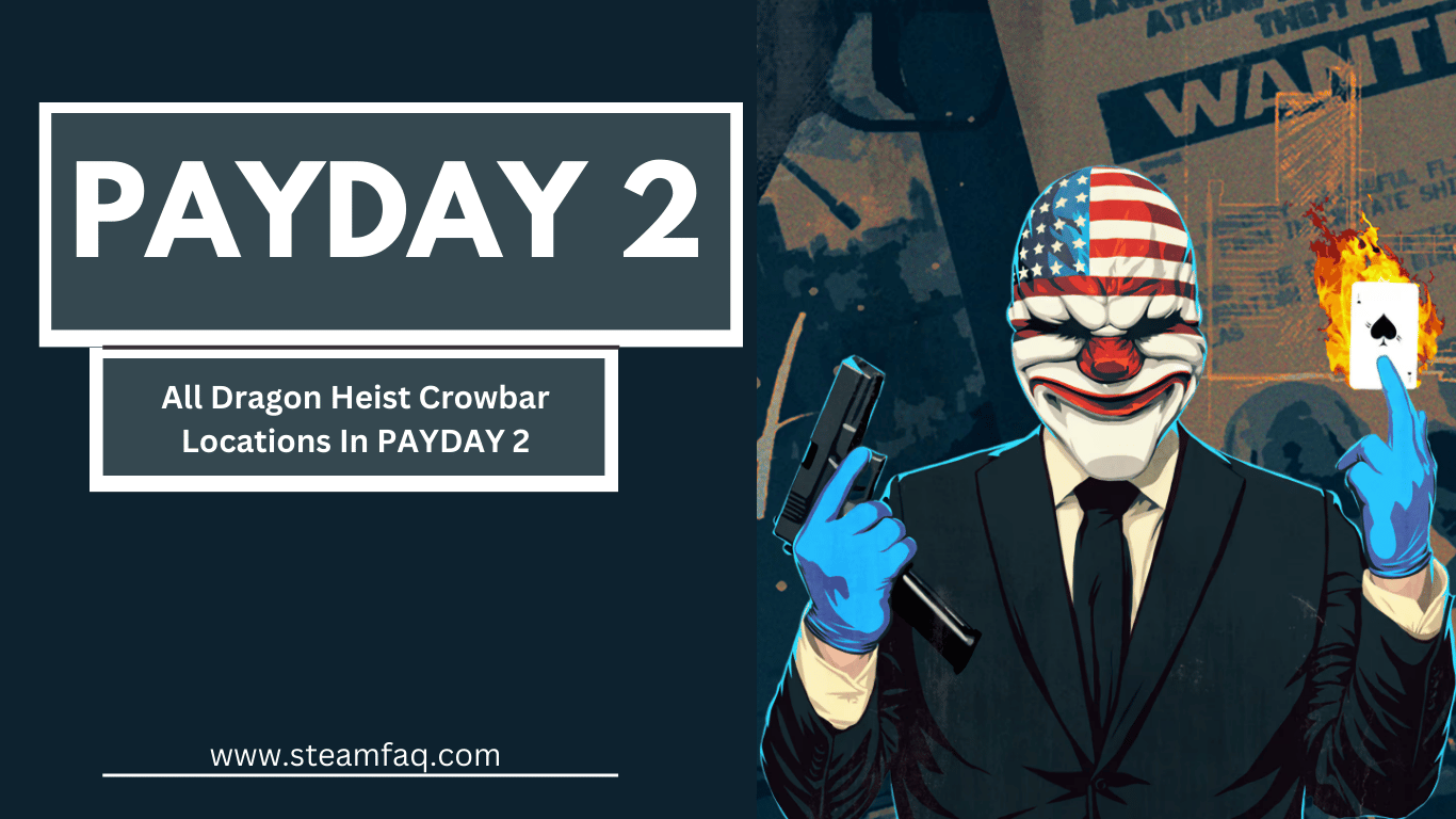 All Dragon Heist Crowbar Locations In PAYDAY 2