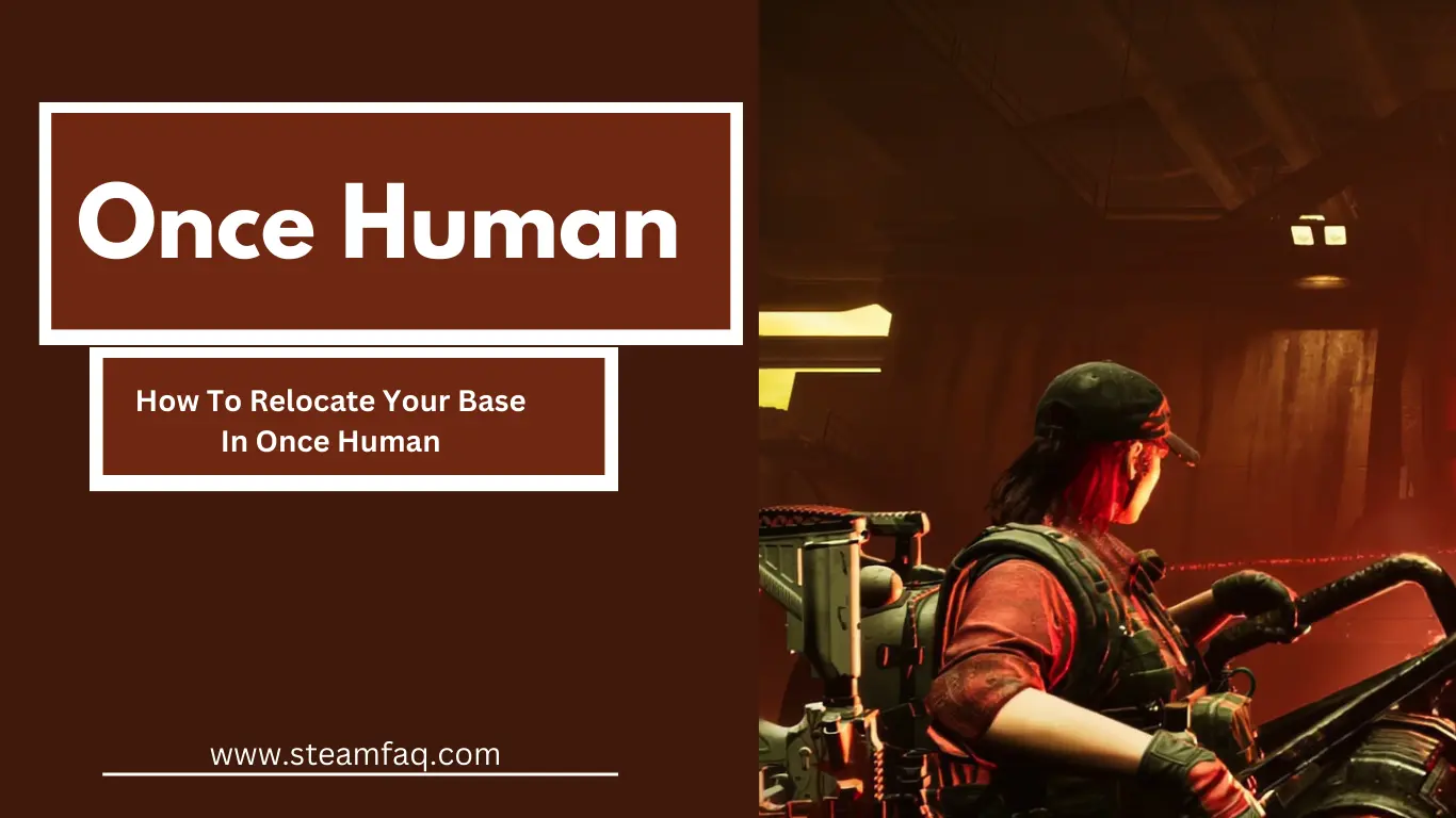 How To Relocate Your Base In Once Human