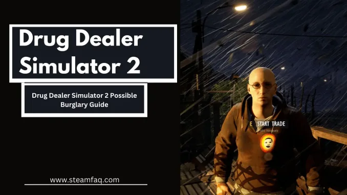 Drug Dealer Simulator 2 Possible Burglary Guide