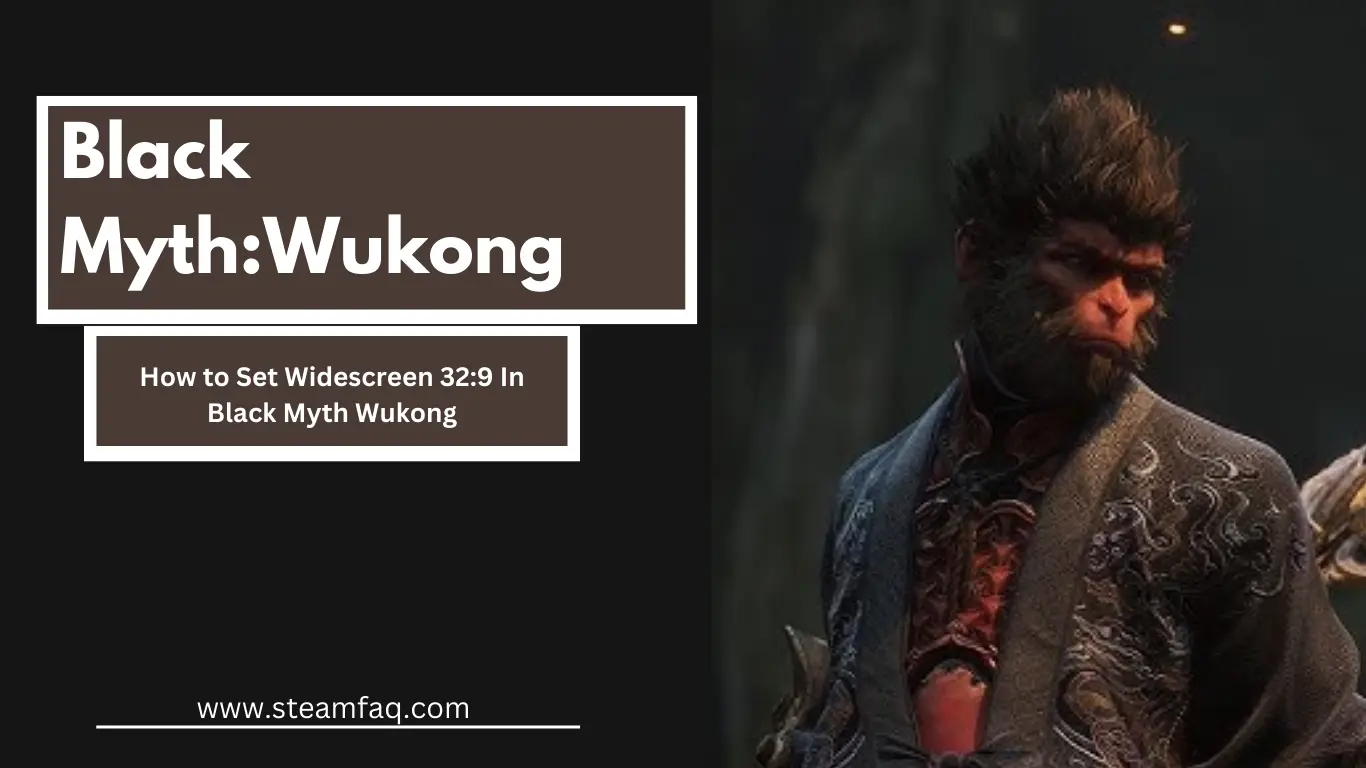 How to Set Widescreen 32:9 In Black Myth Wukong